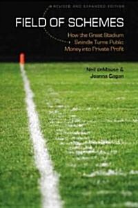 Field of Schemes: How the Great Stadium Swindle Turns Public Money Into Private Profit (Paperback, Revised)
