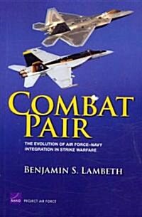 Combat Pair: The Evolution of Air Force-Navy Integration in Strike Warfare (Paperback)