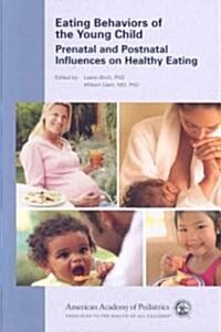 Eating Behaviors of the Young Child: Prenatal and Postnatal Influences for Healthy Eating (Paperback)