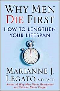 Why Men Die First : How to Lengthen Your Lifespan (Hardcover)