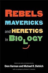 Rebels, Mavericks, and Heretics in Biology (Hardcover)