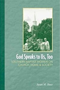 God Speaks to Us, Too: Southern Baptist Women on Church, Home, and Society (Hardcover)