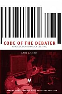 Code of the Debator: Introduction to Policy Debating (Paperback)