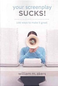 Your Screenplay Sucks!: 100 Ways to Make It Great (Paperback)