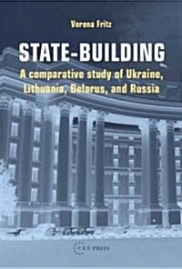 State-Building: A Comparative Study of Ukraine, Lithuania, Belarus, and Russia (Paperback)