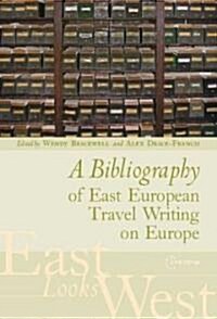 A Bibliography of East European Travel Writing on Europe (Hardcover)