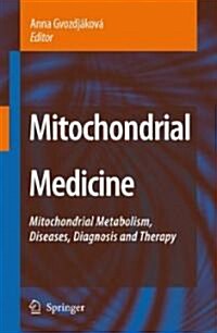 Mitochondrial Medicine: Mitochondrial Metabolism, Diseases, Diagnosis and Therapy (Hardcover, 2008)