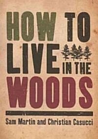 How to Live in the Woods (Paperback)