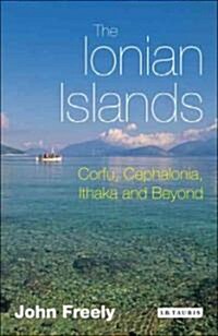 The Ionian Islands : Corfu, Cephalonia, Ithaka and Beyond (Paperback, Rebrand to Tauris Parke on reprint)