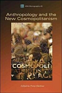 Anthropology and the New Cosmopolitanism : Rooted, Feminist and Vernacular Perspectives (Hardcover)