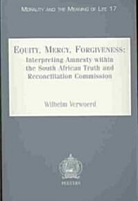 Equity, Mercy, Forgiveness: Interpreting Amnesty Within the South African Truth and Reconciliation Commission (Paperback)