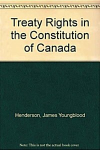 Treaty Rights in the Constitution of Canada (Hardcover)