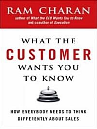 What the Customer Wants You to Know: How Everybody Needs to Think Differently about Sales (MP3 CD)