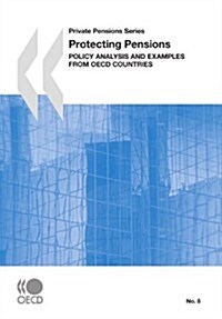 Private Pensions Series Protecting Pensions: Policy Analysis and Examples from OECD Countries (Paperback)