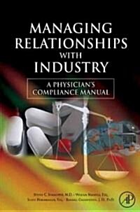 Managing Relationships with Industry: A Physicians Compliance Manual (Paperback)