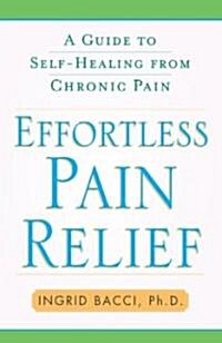 Effortless Pain Relief: A Guide to Self-Healing from Chronic Pain (Paperback)