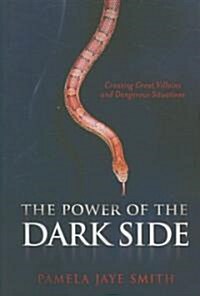 The Power of the Dark Side: Creating Great Villains, Dangerous Situations, & Dramatic Conflict (Paperback)