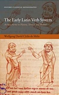 The Early Latin Verb System : Archaic Forms in Plautus, Terence, and Beyond (Hardcover)