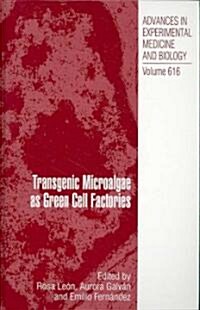 Transgenic Microalgae as Green Cell Factories (Hardcover, 2007)