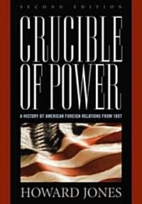 Crucible of Power: A History of American Foreign Relations from 1897, Second Edition (Paperback, 2)