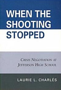 When the Shooting Stopped: Crisis Negotiation and Critical Incident Change (Paperback)