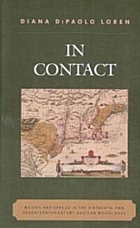 In Contact: Bodies and Spaces in the Sixteenth- And Seventeenth-Century Eastern Woodlands (Hardcover)