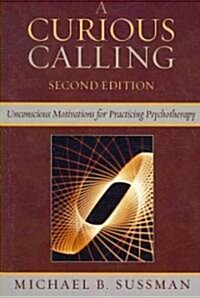 A Curious Calling: Unconscious Motivations for Practicing Psychotherapy (Paperback, 2)