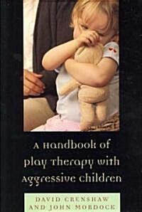 A Handbook of Play Therapy with Aggressive Children (Paperback)