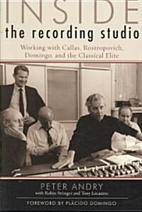 Inside the Recording Studio: Working with Callas, Rostropovich, Domingo, and the Classical Elite (Paperback)