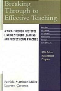 Breaking Through to Effective Teaching: A Walk-Through Protocol Linking Student Learning and Professional Practice (Paperback)