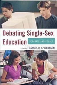 Debating Single-Sex Education: Separate and Equal? (Paperback)