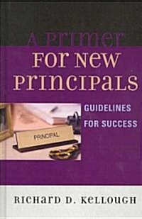 A Primer for New Principals: Guidelines for Success (Hardcover)