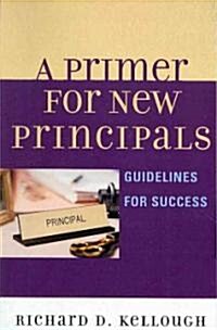 A Primer for New Principals: Guidelines for Success (Paperback)