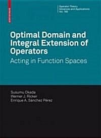 Optimal Domain and Integral Extension of Operators: Acting in Function Spaces (Hardcover, 2008)