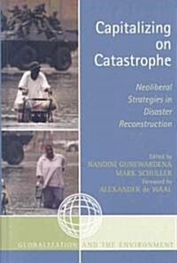 Capitalizing on Catastrophe: Neoliberal Strategies in Disaster Reconstruction (Hardcover)