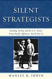 Silent Strategists: Harding, Denby, and the U.S. Navys Trans-Pacific Offensive, World War II (Hardcover)