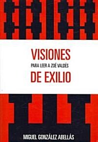 Visiones de exilio: Para leer a Zoe Valdes (Paperback)