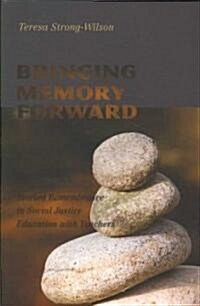 Bringing Memory Forward: Storied Remembrance in Social Justice Education with Teachers (Paperback)