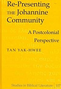Re-Presenting the Johannine Community: A Postcolonial Perspective (Hardcover)