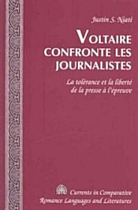 Voltaire Confronte Les Journalistes: La Tol?ance Et La Libert?de la Presse ?l?reuve (Hardcover)