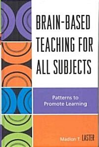 Brain-Based Teaching for All Subjects: Patterns to Promote Learning (Hardcover)
