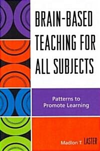 Brain-Based Teaching for All Subjects: Patterns to Promote Learning (Paperback)
