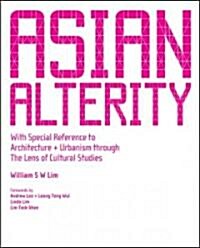 Asian Alterity: With Special Reference to Architecture and Urbanism Through the Lens of Cultural Studies (Paperback)