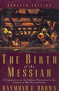 The Birth of the Messiah; A New Updated Edition: A Commentary on the Infancy Narratives in the Gospels of Matthew and Luke (Paperback, Updated)