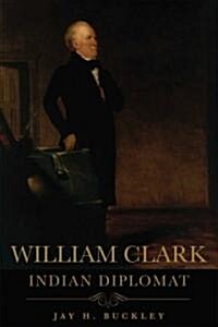 William Clark: Indian Diplomat (Hardcover)