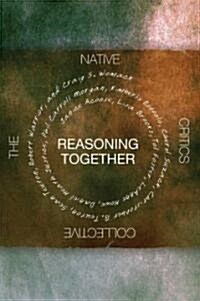 Reasoning Together: The Native Critics Collective (Paperback)