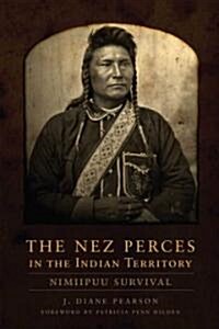 The Nez Perces in the Indian Territory: Nimiipuu Survival (Hardcover)