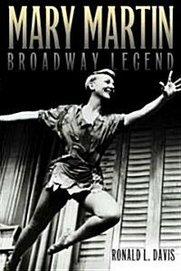 Mary Martin, Broadway Legend (Hardcover)