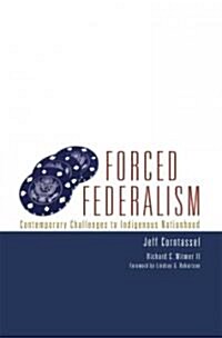 Forced Federalism: Contemporary Challenges to Indigenous Nationhood (Hardcover)