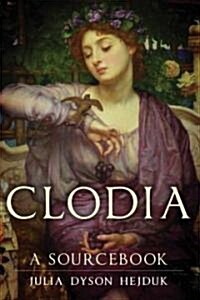 Clodia: A Sourcebookvolume 33 (Paperback)